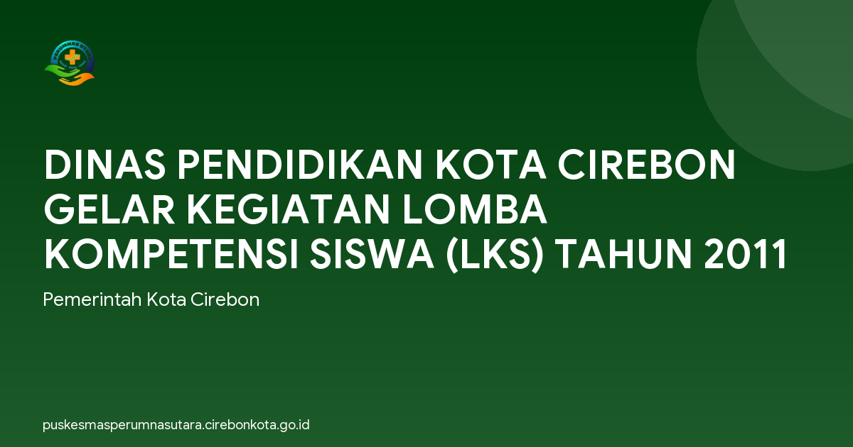 DINAS PENDIDIKAN KOTA CIREBON GELAR KEGIATAN LOMBA KOMPETENSI SISWA (LKS) TAHUN 2011
