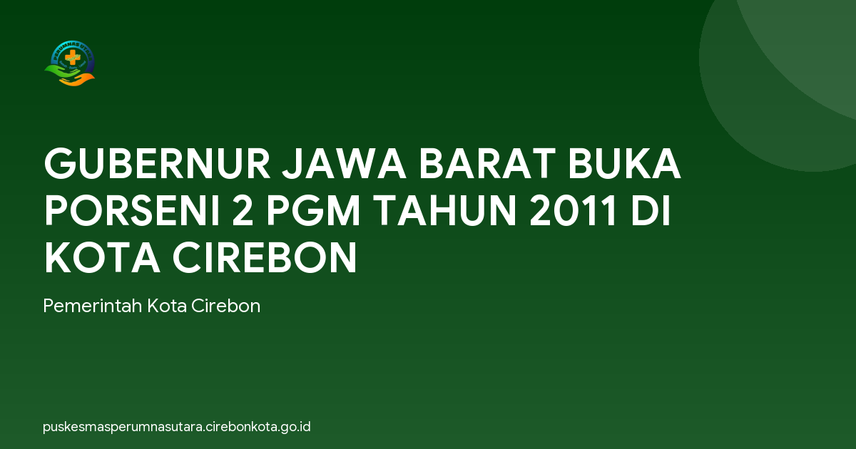 GUBERNUR JAWA BARAT BUKA PORSENI 2 PGM TAHUN 2011 DI KOTA CIREBON