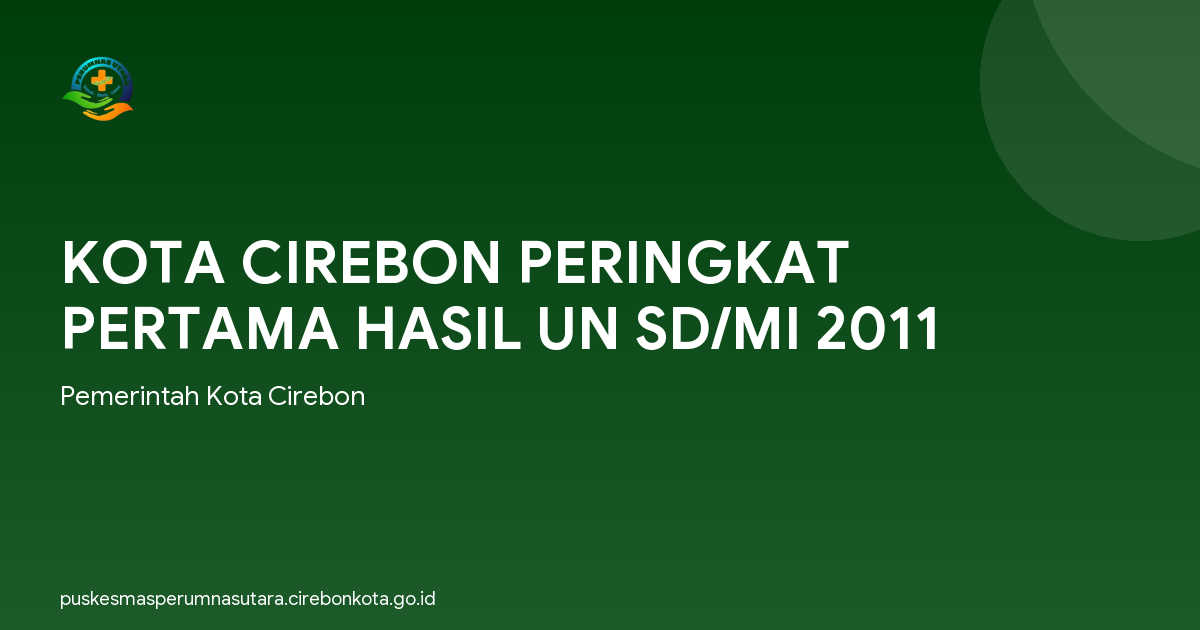 KOTA CIREBON PERINGKAT PERTAMA HASIL UN SD/MI 2011