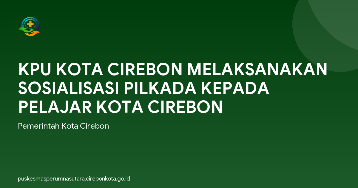 KPU KOTA CIREBON MELAKSANAKAN SOSIALISASI PILKADA KEPADA PELAJAR KOTA CIREBON