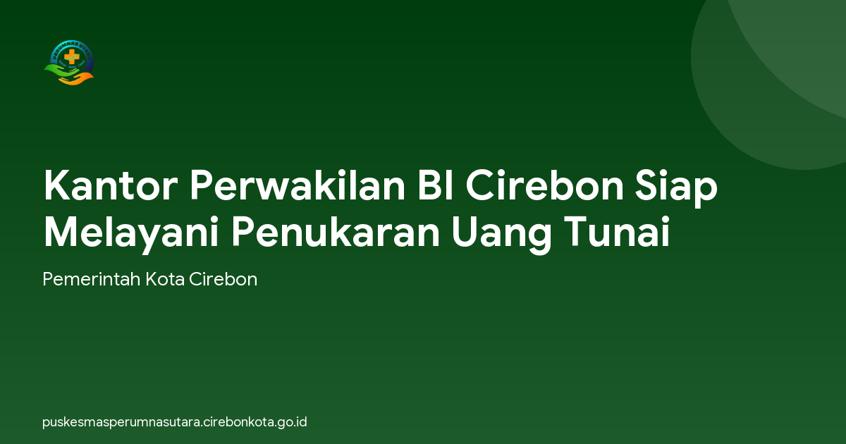 Kantor Perwakilan BI Cirebon Siap Melayani Penukaran Uang Tunai