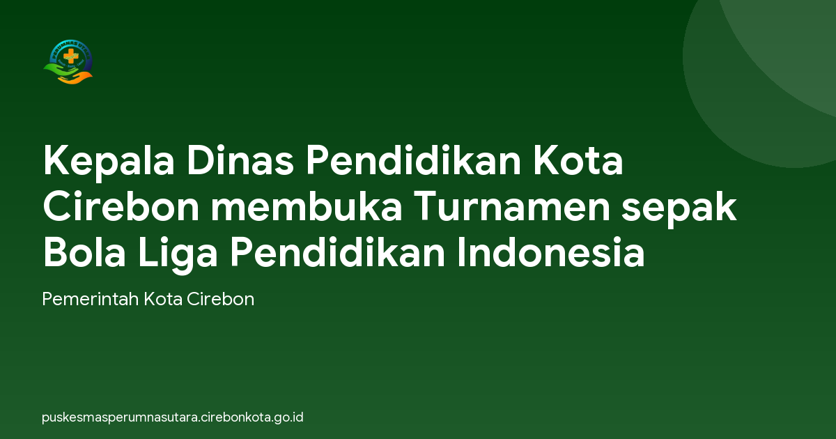 Kepala Dinas Pendidikan Kota Cirebon membuka Turnamen sepak Bola Liga Pendidikan Indonesia