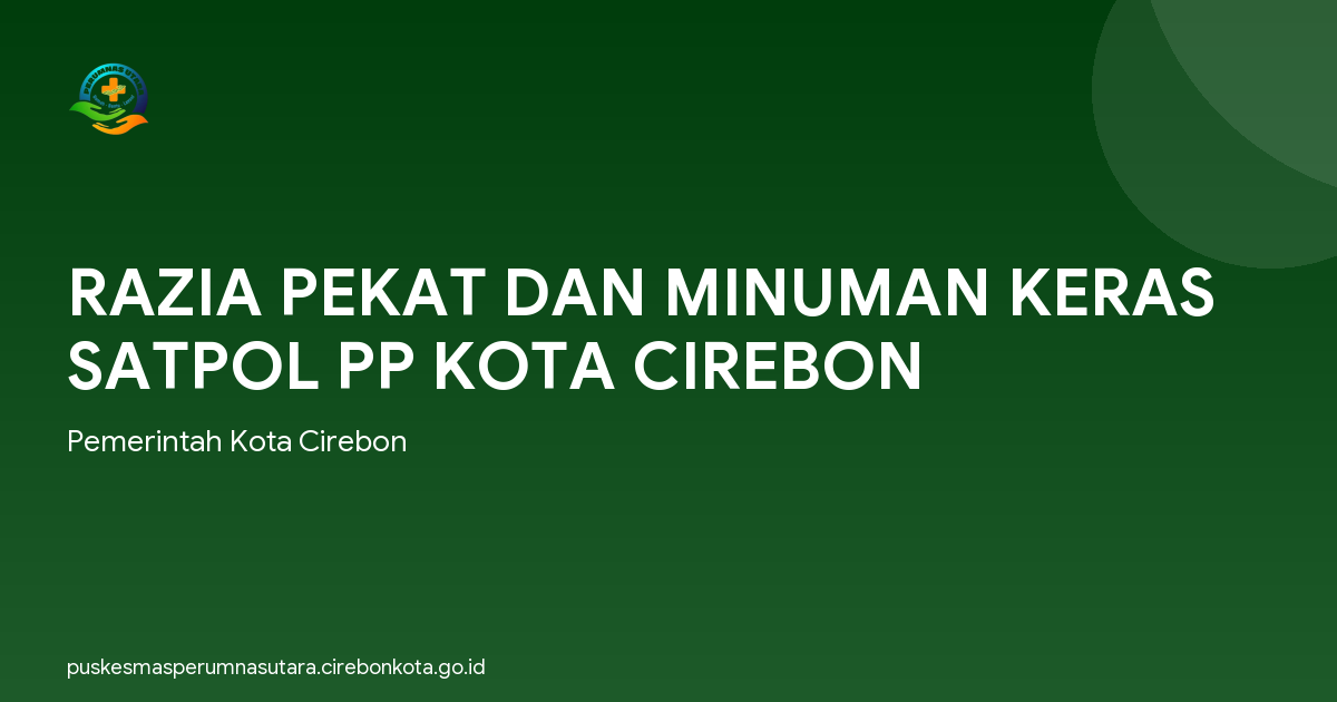 RAZIA PEKAT DAN MINUMAN KERAS SATPOL PP KOTA CIREBON