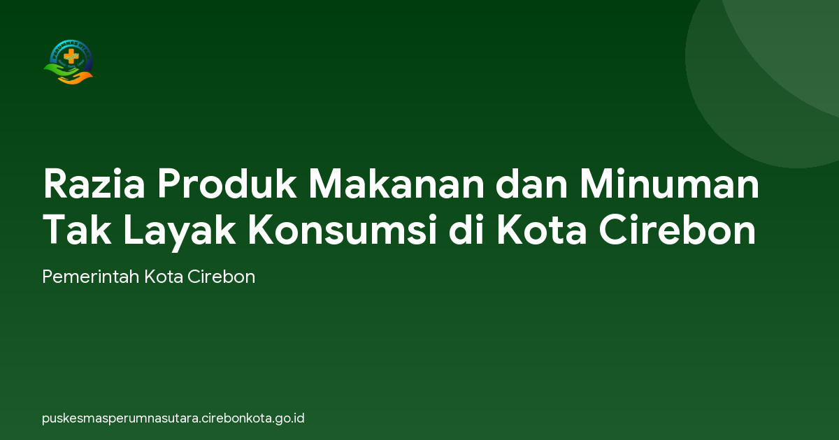 Razia Produk Makanan dan Minuman Tak Layak Konsumsi di Kota Cirebon