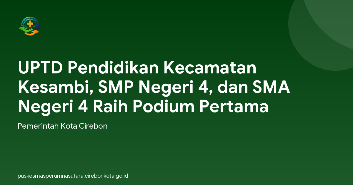 UPTD Pendidikan Kecamatan Kesambi, SMP Negeri 4, dan SMA Negeri 4 Raih Podium Pertama