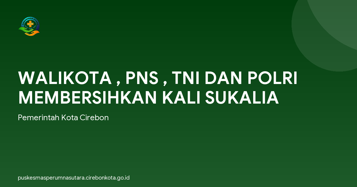 WALIKOTA , PNS , TNI DAN POLRI MEMBERSIHKAN KALI SUKALIA