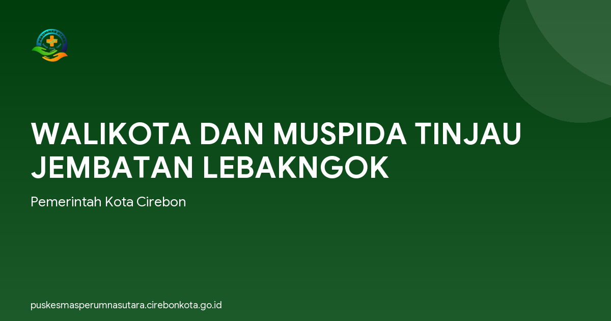 WALIKOTA DAN MUSPIDA TINJAU JEMBATAN LEBAKNGOK