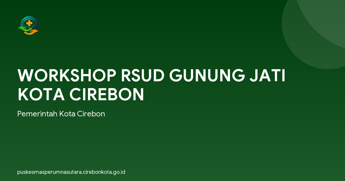 WORKSHOP RSUD GUNUNG JATI KOTA CIREBON