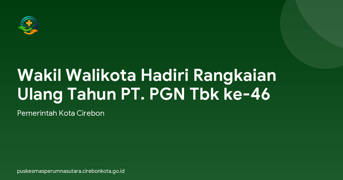 Wakil Walikota Hadiri Rangkaian Ulang Tahun PT. PGN Tbk ke-46