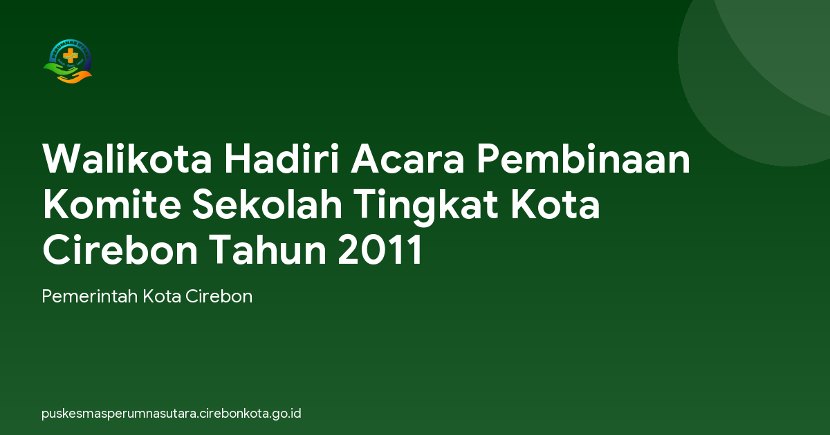 Walikota Hadiri Acara Pembinaan Komite Sekolah Tingkat Kota Cirebon Tahun 2011
